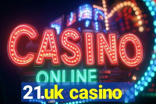 21.uk casino