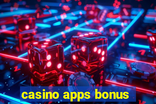 casino apps bonus