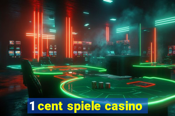 1 cent spiele casino