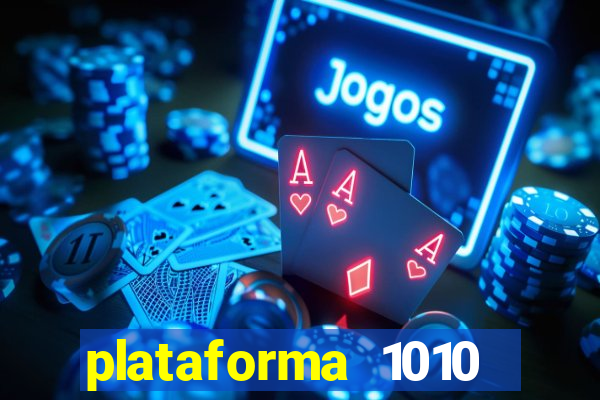 plataforma 1010 jogo do tigre