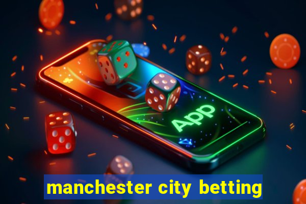 manchester city betting