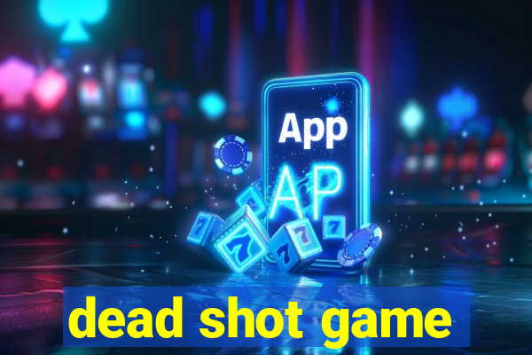 dead shot game