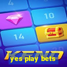 yes play bets