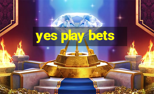 yes play bets