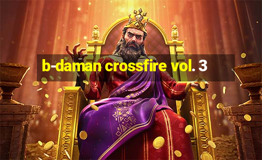 b-daman crossfire vol. 3