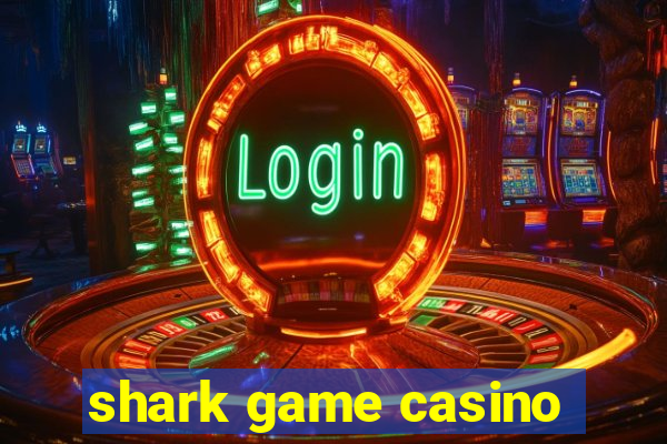 shark game casino