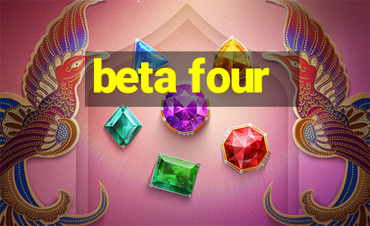 beta four