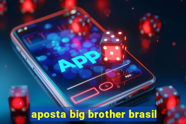 aposta big brother brasil