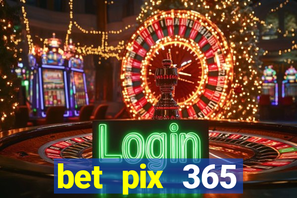 bet pix 365 b么nus login