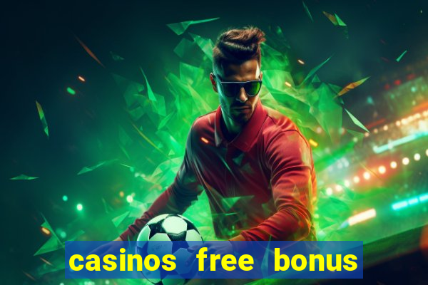 casinos free bonus no deposit