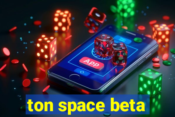 ton space beta