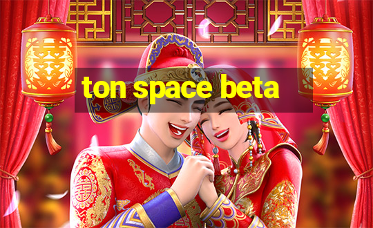 ton space beta