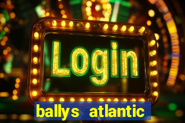 ballys atlantic city hotel & casino