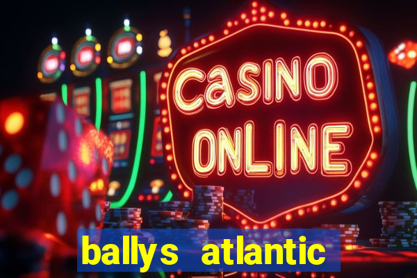 ballys atlantic city hotel & casino