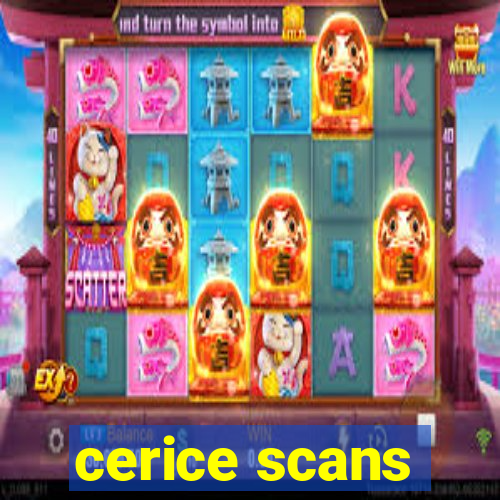 cerice scans