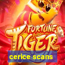 cerice scans