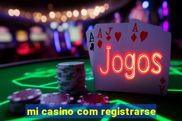 mi casino com registrarse