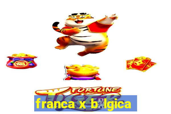 franca x b茅lgica