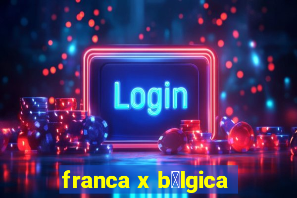 franca x b茅lgica