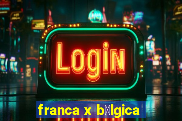 franca x b茅lgica