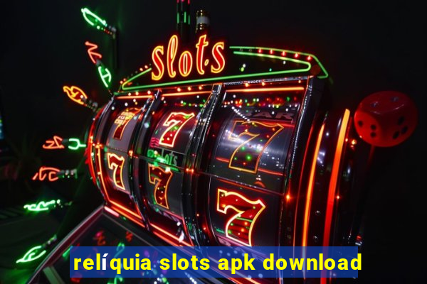 relíquia slots apk download