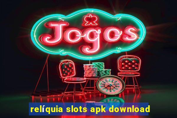 relíquia slots apk download