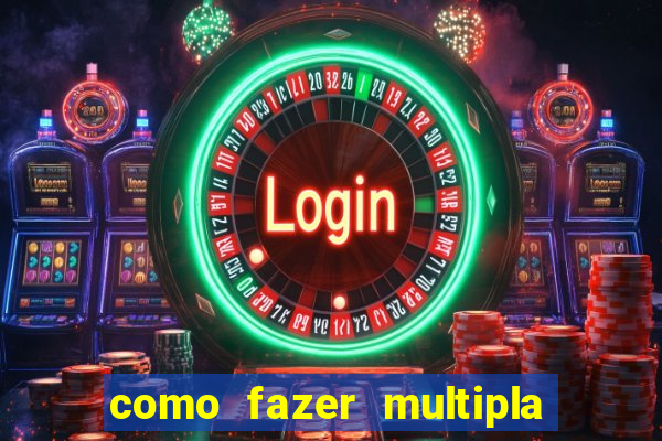 como fazer multipla na estrela bet