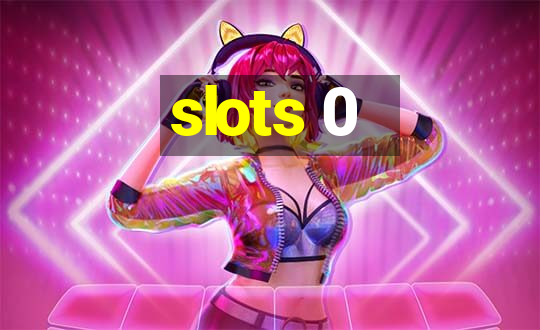 slots 0