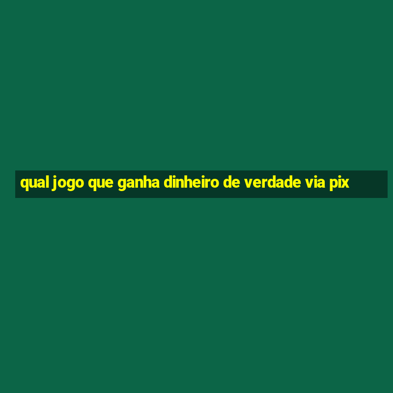 qual jogo que ganha dinheiro de verdade via pix