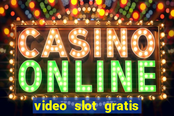 video slot gratis senza registrazione