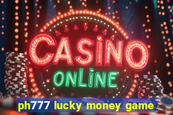 ph777 lucky money game