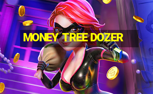 MONEY TREE DOZER