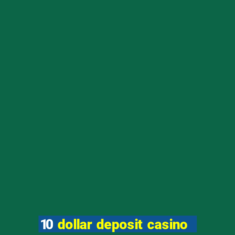 10 dollar deposit casino