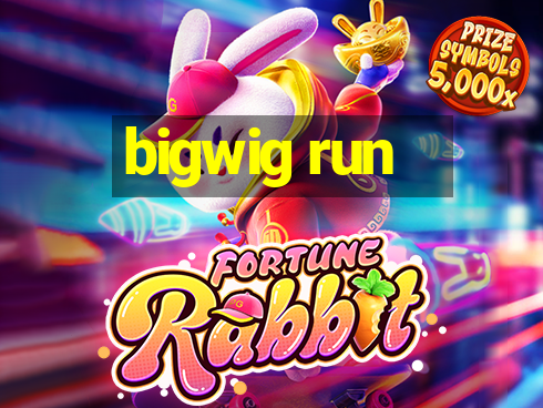 bigwig run