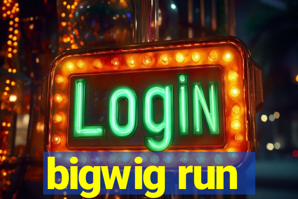 bigwig run