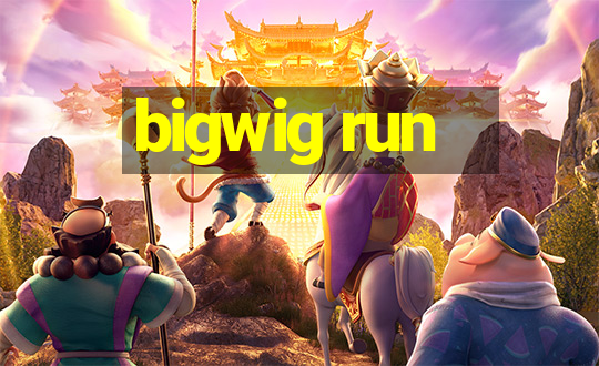 bigwig run