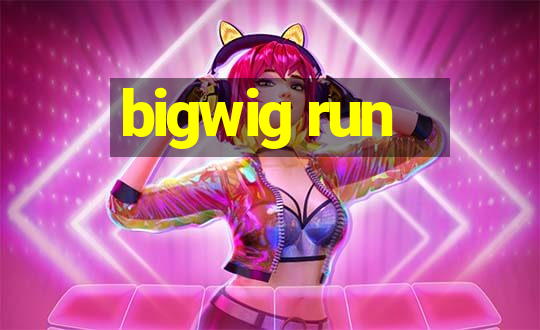 bigwig run