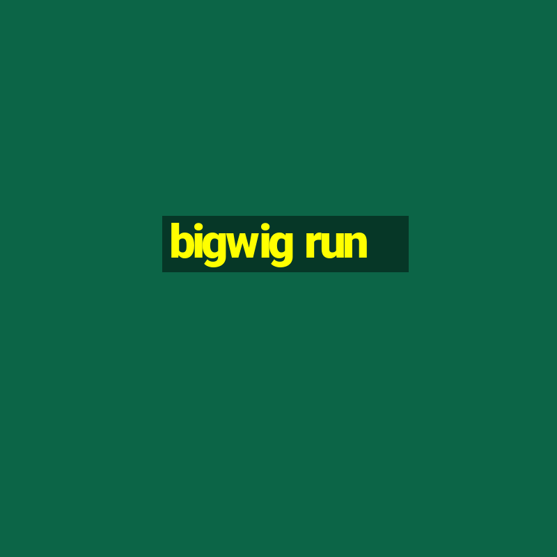 bigwig run