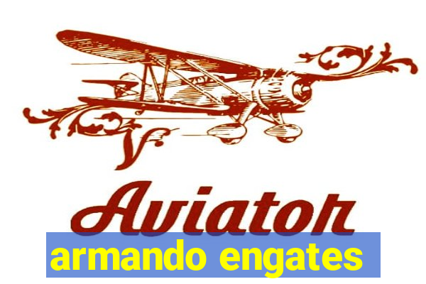 armando engates