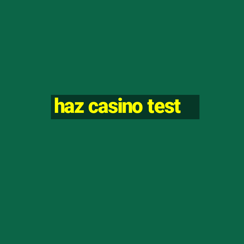 haz casino test