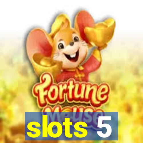 slots 5