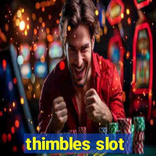 thimbles slot