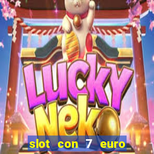 slot con 7 euro senza deposito