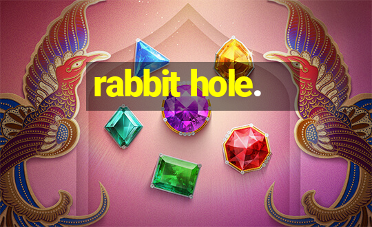 rabbit hole.