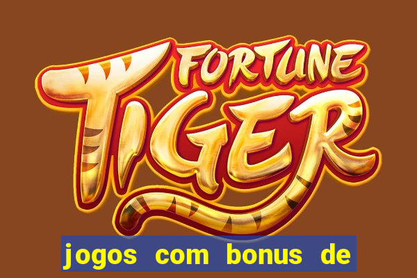 jogos com bonus de cadastro sem dep贸sito