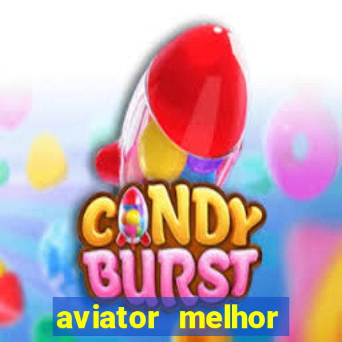 aviator melhor horario para jogar