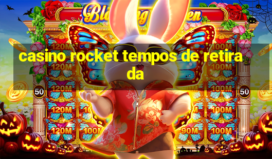 casino rocket tempos de retirada