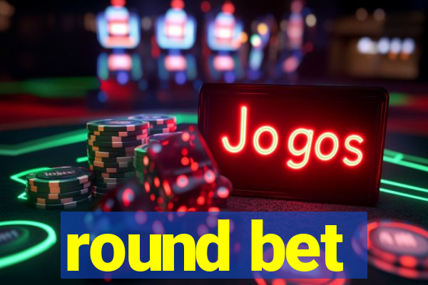 round bet