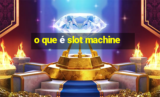 o que é slot machine