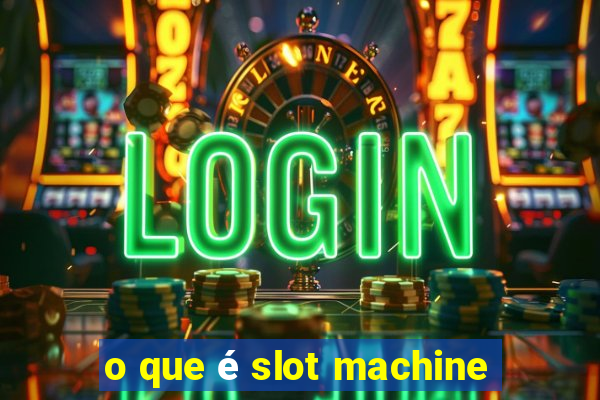 o que é slot machine